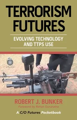 Terrorism Futures: Evolución de la tecnología y uso de Ttps - Terrorism Futures: Evolving Technology and Ttps Use