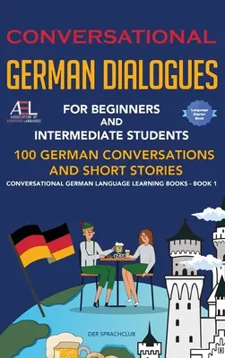 Diálogos de Conversación en Alemán para Principiantes y Alumnos de Nivel Intermedio: 100 conversaciones e historias cortas en alemán Conversational German Language Lea - Conversational German Dialogues For Beginners and Intermediate Students: 100 German Conversations and Short Stories Conversational German Language Lea
