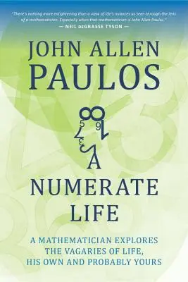 Una vida numérica: Un matemático explora las vicisitudes de la vida, las suyas y probablemente las tuyas - A Numerate Life: A Mathematician Explores the Vagaries of Life, His Own and Probably Yours