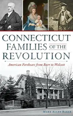 Familias de Connecticut en la Revolución: Antepasados americanos de Burr a Wolcott - Connecticut Families of the Revolution: American Forebears from Burr to Wolcott