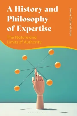 Historia y filosofía de la pericia: Naturaleza y límites de la autoridad - A History and Philosophy of Expertise: The Nature and Limits of Authority