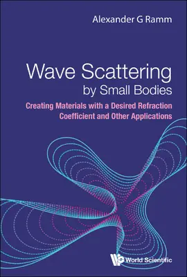 Dispersión de ondas por cuerpos pequeños: Creación de materiales con un coeficiente de refracción deseado y otras aplicaciones - Wave Scattering by Small Bodies: Creating Materials with a Desired Refraction Coefficient and Other Applications