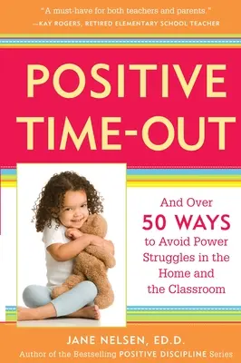 Positive Time-Out: Y más de 50 maneras de evitar luchas de poder en casa y en el aula - Positive Time-Out: And Over 50 Ways to Avoid Power Struggles in the Home and the Classroom