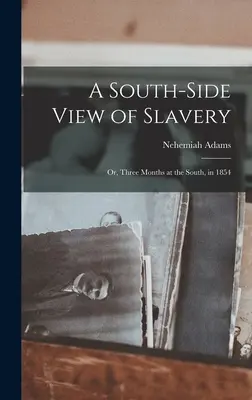 Una visión del lado Sur de la esclavitud; o, Tres meses en el Sur, en 1854 - A South-side View of Slavery; or, Three Months at the South, in 1854