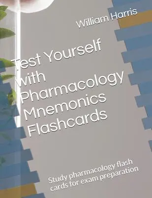 Ponte a prueba con las tarjetas de farmacología: Estudia las fichas de farmacología para preparar tus exámenes - Test Yourself with Pharmacology Mnemonics Flashcards: Study pharmacology flash cards for exam preparation