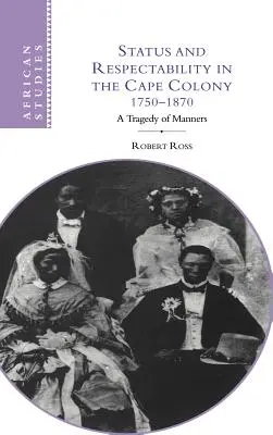 Estatus y respetabilidad en la Colonia del Cabo, 1750-1870: Una tragedia costumbrista - Status and Respectability in the Cape Colony, 1750-1870: A Tragedy of Manners