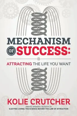 Mecanismo del éxito: Atraer la vida que deseas - Mechanism of Success: Attracting the Life You Want