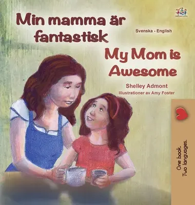 My Mom is Awesome (Libro bilingüe sueco-inglés para niños) - My Mom is Awesome (Swedish English Bilingual Book for Kids)