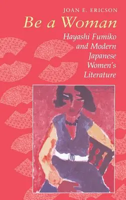 Ser mujer: Hayashi Fumiko y la literatura femenina japonesa moderna - Be a Woman: Hayashi Fumiko and Modern Japanese Women's Literature