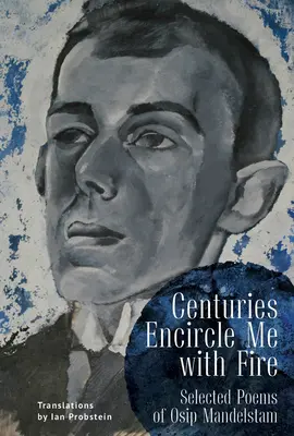 Los siglos me rodean de fuego: Poemas escogidos de Osip Mandelstam. edición bilingüe inglés-ruso - Centuries Encircle Me with Fire: Selected Poems of Osip Mandelstam. a Bilingual English-Russian Edition