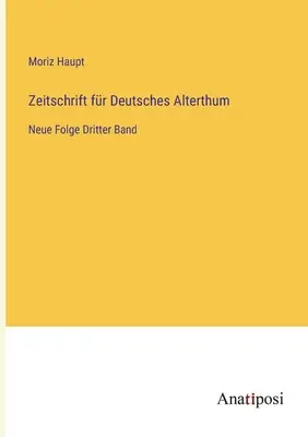 Zeitschrift fr Deutsches Alterthum: Neue Folge Dritter Band
