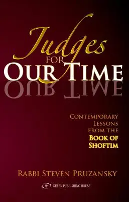 Jueces para nuestro tiempo: Lecciones contemporáneas del libro de Shoftim - Judges for Our Time: Contemporary Lessons from the Book of Shoftim