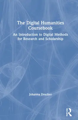 The Digital Humanities Coursebook: Una introducción a los métodos digitales para la investigación y la erudición - The Digital Humanities Coursebook: An Introduction to Digital Methods for Research and Scholarship