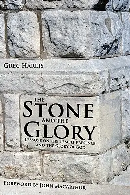 La piedra y la gloria: Lecciones sobre la presencia en el templo y la gloria de Dios - The Stone and the Glory: Lessons on the Temple Presence and the Glory of God