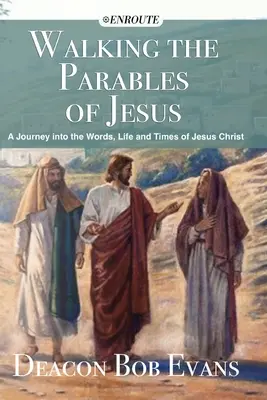 Recorriendo las parábolas de Jesús: Un viaje a las palabras, la vida y la época de Jesucristo - Walking the Parables of Jesus: A Journey into the Words, Life and Times of Jesus Christ