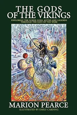 Los dioses de los vikingos: Explorando los dioses, mitos y leyendas nórdicos a través de los días de la semana - The Gods of the Vikings: Exploring the Norse Gods, Myths and Legends through the Days of the Week