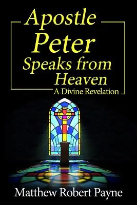 El apóstol Pedro habla desde el cielo: Una revelación divina - Apostle Peter Speaks from Heaven: A Divine Revelation