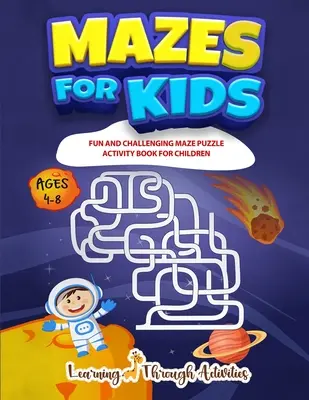 Laberintos para niños: Libro de actividades de laberintos divertidos y desafiantes para niños de 4 a 8 años. - Mazes For Kids: Fun And Challenging Maze Puzzle Activity Book For Children Ages 4-8