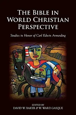 La Biblia en la perspectiva cristiana mundial: Estudios en honor de Carl Edwin Armerding - The Bible in World Christian Perspective: Studies in Honor of Carl Edwin Armerding