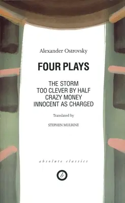 Ostrovsky Cuatro obras: Demasiado listo a medias; Dinero loco; Inocente de cargo; La tormenta - Ostrovsky: Four Plays: Too Clever by Half; Crazy Money; Innocent as Charged; the Storm
