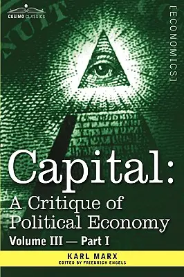 El Capital: Crítica de la economía política - Vol. III-Parte I: El proceso de producción capitalista en su conjunto - Capital: A Critique of Political Economy - Vol. III-Part I: The Process of Capitalist Production as a Whole