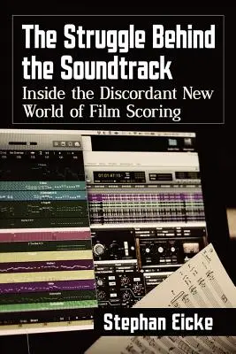 La lucha tras la banda sonora: La lucha tras la banda sonora: el discordante nuevo mundo de la música de cine - The Struggle Behind the Soundtrack: Inside the Discordant New World of Film Scoring