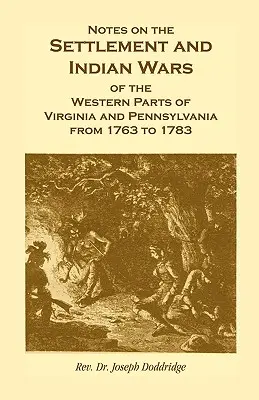 Notes on the Settlement and Indian Wars of the Western Parts of Virginia and Pennsylvania from 1763 to 1783 (Notas sobre la colonización y las guerras indias de las zonas occidentales de Virginia y Pensilvania desde 1763 hasta 1783) - Notes on the Settlement and Indian Wars of the Western Parts of Virginia and Pennsylvania from 1763 to 1783