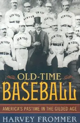 Old Time Baseball: El pasatiempo americano en la Edad Dorada - Old Time Baseball: America's Pastime in the Gilded Age