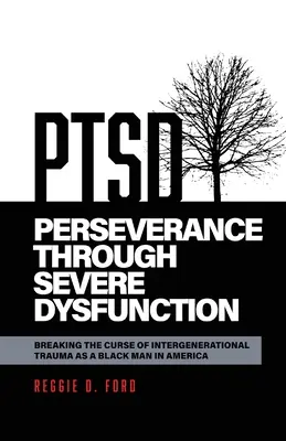 Perseverance Through Severe Dysfunction: Romper la maldición del trauma intergeneracional como hombre negro en Estados Unidos - Perseverance Through Severe Dysfunction: Breaking the Curse of Intergenerational Trauma as a Black Man in America