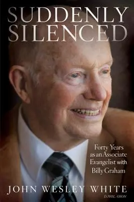 Silenciados de repente: Cuarenta años como evangelista asociado a Billy Graham (Tercera edición) - Suddenly Silenced: Forty Years as an Associate Evangelist with Billy Graham (Third Edition)