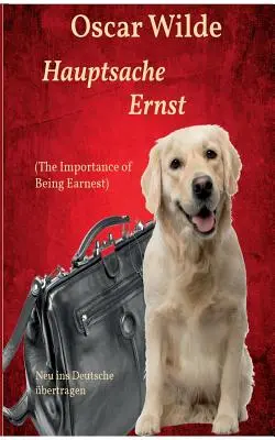 Hauptsache Ernst (La importancia de llamarse Ernesto): Neu ins Deutsche bertragen - Hauptsache Ernst (The Importance of Being Earnest): Neu ins Deutsche bertragen