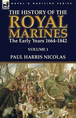 Historia de los Royal Marines: los primeros años 1664-1842: Volumen 1 - The History of the Royal Marines: the Early Years 1664-1842: Volume 1