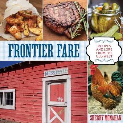 Frontier Fare: Recetas y tradiciones del Viejo Oeste - Frontier Fare: Recipes and Lore from the Old West