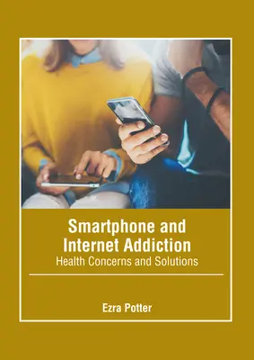 Adicción al smartphone y a Internet: Problemas de salud y soluciones - Smartphone and Internet Addiction: Health Concerns and Solutions