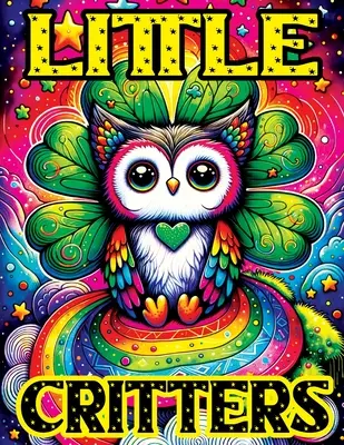 Pequeñas Criaturas: Libro para colorear con adorables animales fantásticos encantados para colorear, donde cada página da vida a simpáticas criaturas. - Little Critters: Coloring Book witch Enchanted, Adorable Fantasy Animals to Color, Where Each Page Brings Cute Creatures to Life