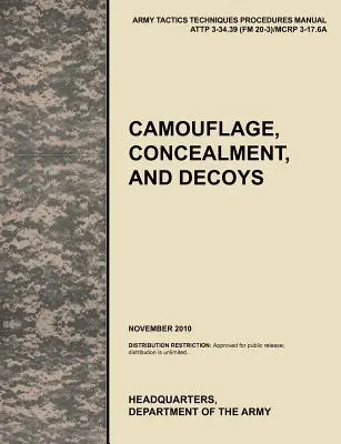 Camuflaje, ocultación y señuelos: The Official U.S. Army Tactics, Techniques, and Procedures Manual Attp 3-34.39 (FM 20-3)/McRp 3-17.6a - Camouflage, Concealment and Decoys: The Official U.S. Army Tactics, Techniques, and Procedures Manual Attp 3-34.39 (FM 20-3)/McRp 3-17.6a