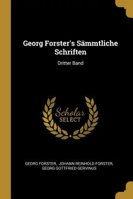 Smmtliche Schriften de Georg Forster: Dritter Band - Georg Forster's Smmtliche Schriften: Dritter Band
