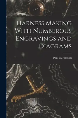 Fabricación de arneses con numerosos grabados y diagramas - Harness Making With Numberous Engravings and Diagrams