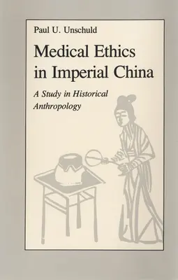 Ética médica en la China imperial: Un estudio de antropología histórica - Medical Ethics in Imperial China: A Study in Historical Anthropology