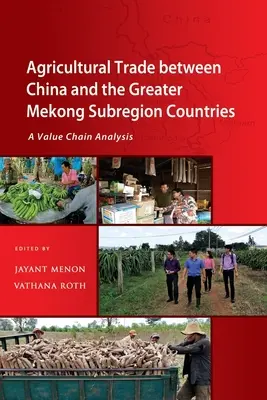 Comercio agrícola entre China y los países de la subregión del Gran Mekong: Un análisis de la cadena de valor - Agricultural Trade between China and the Greater Mekong Subregion Countries: A Value Chain Analysis