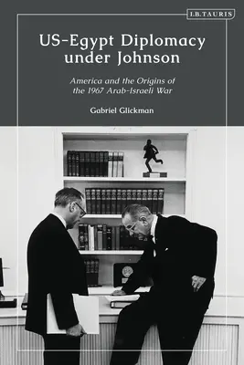 La diplomacia entre Estados Unidos y Egipto bajo Johnson: Nasser, Komer y los límites de la diplomacia personal - US-Egypt Diplomacy under Johnson: Nasser, Komer, and the Limits of Personal Diplomacy