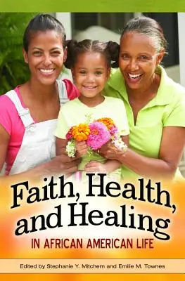 Fe, salud y curación en la vida afroamericana - Faith, Health, and Healing in African American Life
