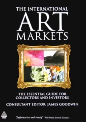 Los mercados internacionales del arte: La guía esencial para coleccionistas e inversores - The International Art Markets: The Essential Guide for Collectors and Investors