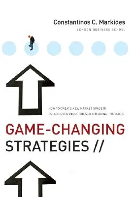 Estrategias que cambian el juego: Cómo crear un nuevo espacio de mercado en industrias establecidas rompiendo las reglas - Game-Changing Strategies: How to Create New Market Space in Established Industries by Breaking the Rules