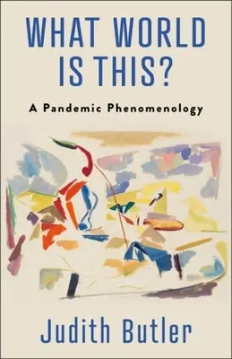 ¿Qué mundo es éste? Una fenomenología pandémica - What World Is This?: A Pandemic Phenomenology