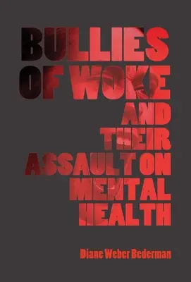 Los acosadores de Woke y su asalto a la salud mental - Bullies of Woke and their Assault on Mental Health