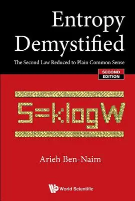 Desmitificación de la entropía: La segunda ley reducida al sentido común (segunda edición) - Entropy Demystified: The Second Law Reduced to Plain Common Sense (Second Edition)