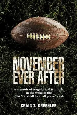 Noviembre para siempre: Memorias de tragedia y triunfo tras el accidente aéreo de los Marshall en 1970 - November Ever After: A Memoir of Tragedy and Triumph in the Wake of the 1970 Marshall Football Plane Crash