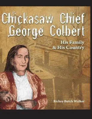 El jefe chickasaw George Colbert: su familia y su país - Chickasaw Chief George Colbert: His Family and His Country