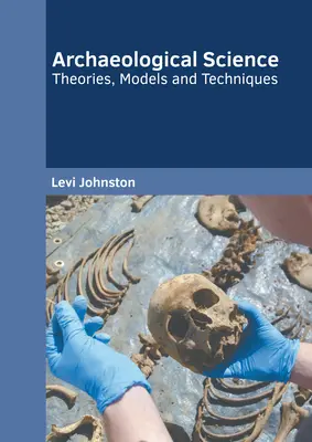Ciencia arqueológica: Teorías, modelos y técnicas - Archaeological Science: Theories, Models and Techniques